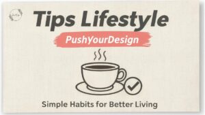 tips lifestyle pushyourdesign